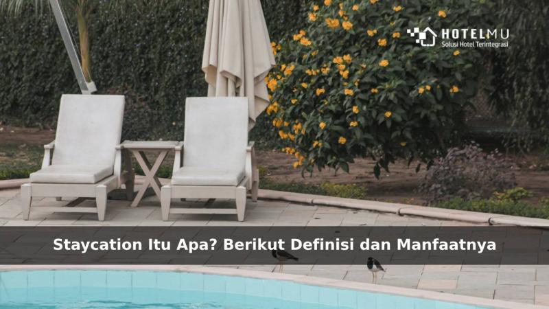 Staycation Itu Apa? Berikut Definisi dan Manfaatnya