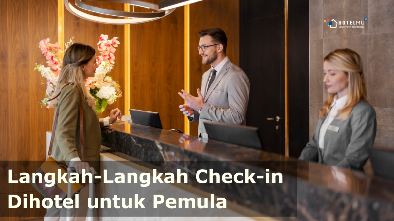 8 langkah Cara Check-in di Hotel untuk Pemula