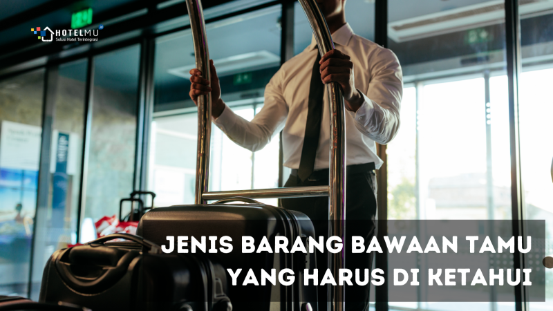 Jenis Barang Bawaan Tamu Hotel yang Harus diketahui