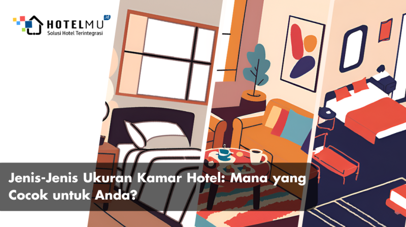Jenis-Jenis Ukuran Kamar Hotel: Mana yang Cocok untuk Anda?