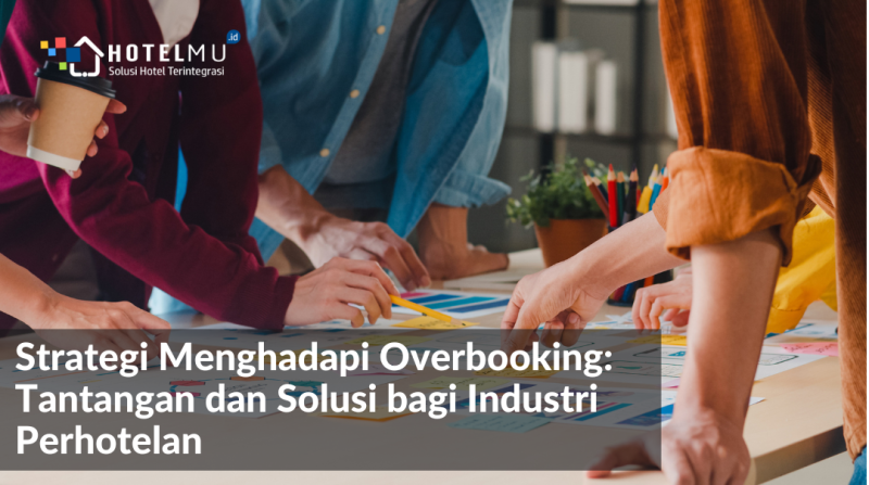 Strategi Menghadapi Overbooking: Tantangan dan Solusi bagi Industri Perhote