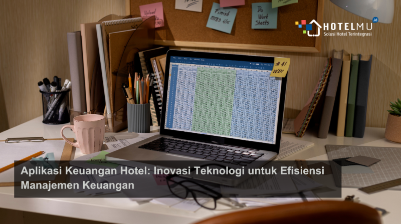 Aplikasi Keuangan Hotel: Inovasi Teknologi untuk Efisiensi Manajemen Keuang