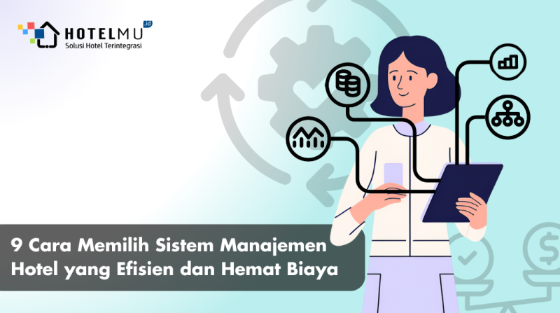 9 Cara Memilih Sistem Manajemen Hotel yang Efisien dan Hemat Biaya