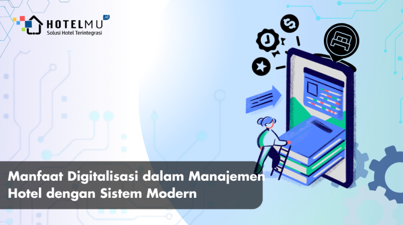 Manfaat Digitalisasi dalam Manajemen Hotel dengan Sistem Modern