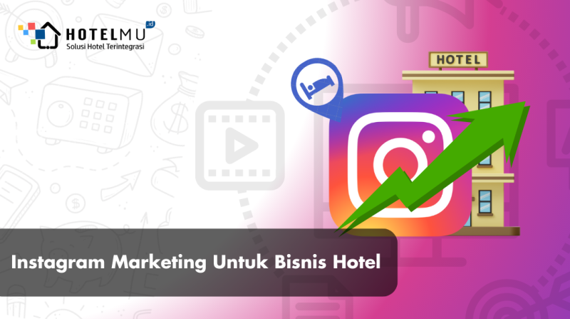 Pentingnya Instagram Marketing Untuk Bisnis Hotel