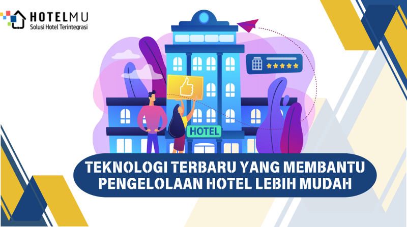 Teknologi Terbaru yang Membantu Pengelolaan Hotel Lebih Mudah