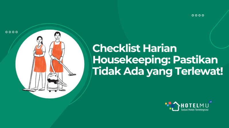 Checklist Harian Housekeeping: Pastikan Tidak Ada yang Terlewat!