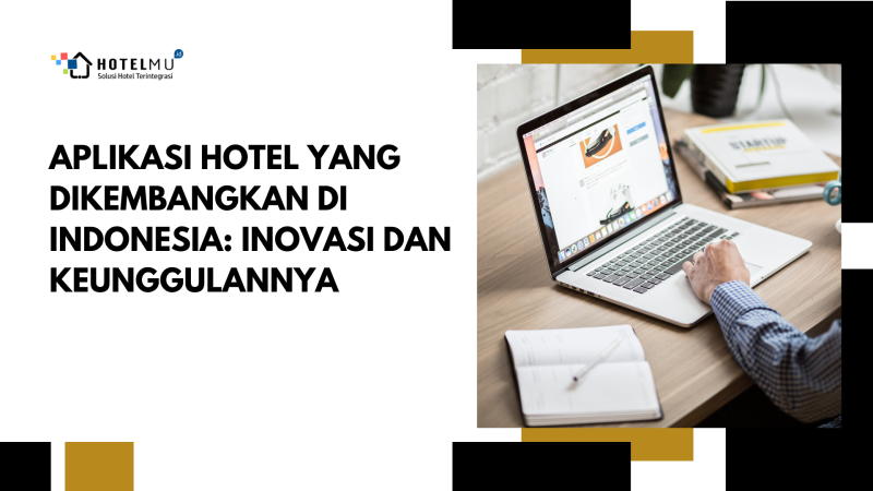 Aplikasi Hotel yang Dikembangkan di Indonesia: Inovasi dan Keunggulannya