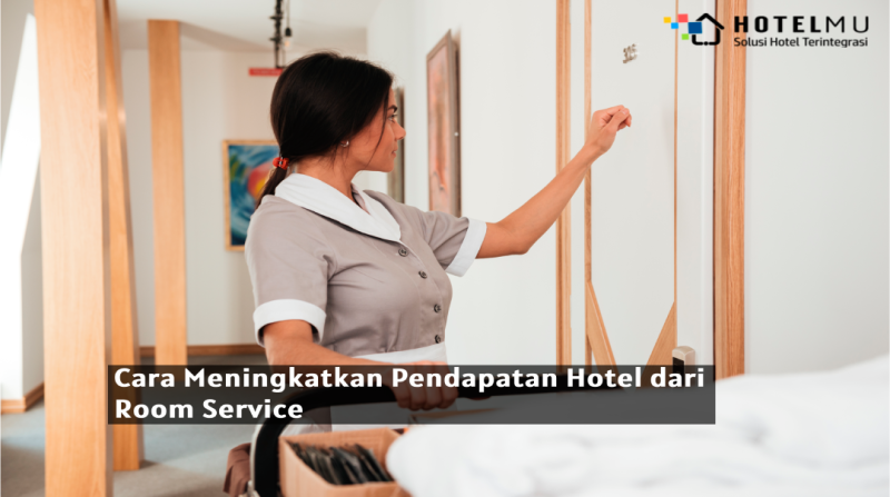 Cara Meningkatkan Pendapatan Hotel dari Room Service