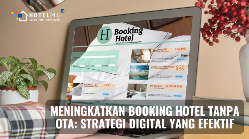 Meningkatkan Booking Hotel Tanpa OTA: Strategi Digital yang Efektif