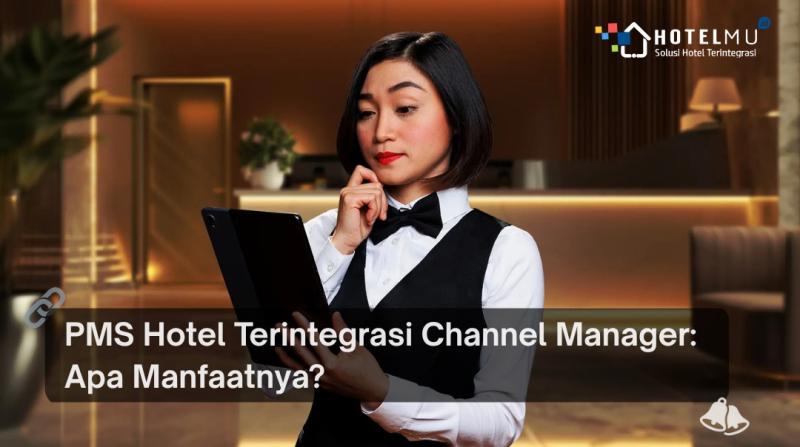PMS Hotel Terintegrasi Channel Manager: Apa Manfaatnya?