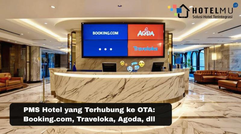 PMS Hotel yang Terhubung ke OTA: Booking.com, Traveloka, Agoda, dll