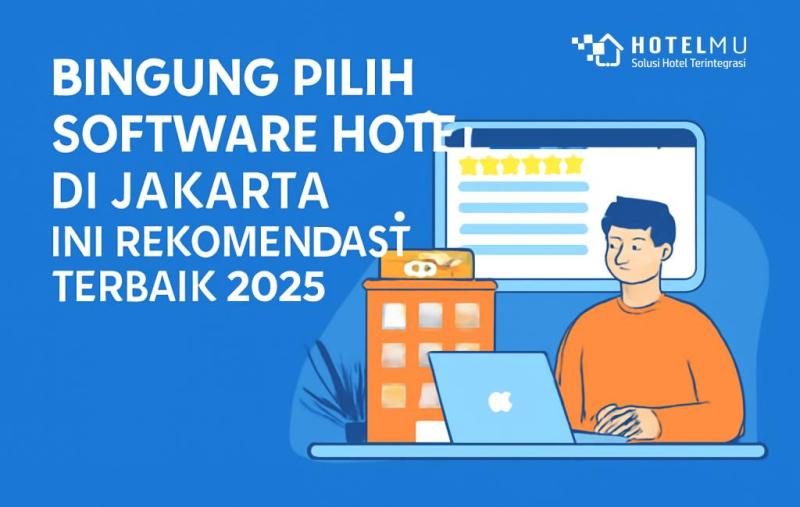 Bingung Pilih Software Hotel di Jakarta? Ini Rekomendasi Terbaik 2025