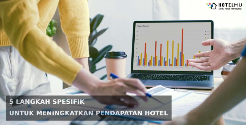 5 Langkah Spesifik untuk Meningkatkan Pendapatan Hotel