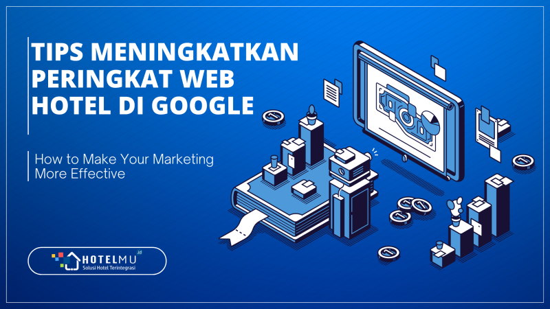 Tips Meningkatkan Peringkat Web Hotel di Google