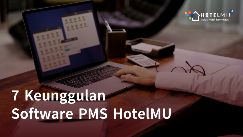 7 Keunggulan Software PMS HotelMU