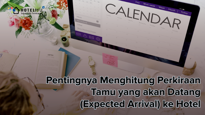 Pentingnya Menghitung Perkiraan Tamu yang Akan Datang (Expected Arrival) ke