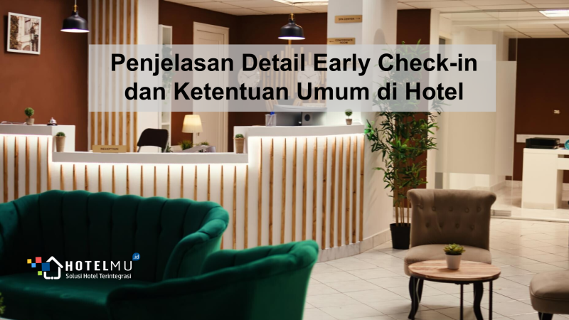 Penjelasan Detail Early Check-In dan Ketentuan Umum di Hotel